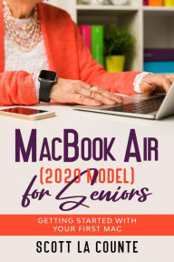 Title: MacBook Air (2020 Model) For Seniors: Getting Started With Your First Mac, Author: Scott La Counte