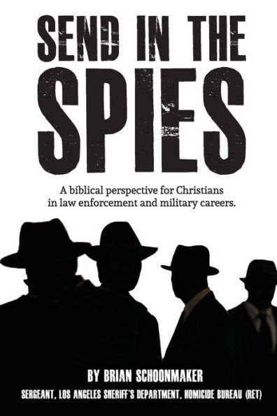 Send in the Spies: Biblical counseling for Christians who are in law enforcement and military careers. Is it ethical for Christian police officers and military personnel to use lies, deception, and ruses to locate, capture, and interrogate criminals and e