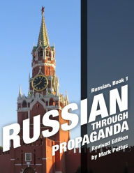Title: Russian Through Propaganda, Book 1: Russian Through Propaganda, Author: Mark R Pettus
