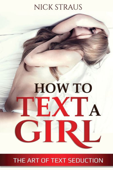 How to Text a Girl: The Art of Text Seduction