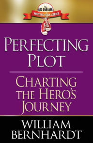 Title: Perfecting Plot: Charting the Hero's Journey, Author: William Bernhardt