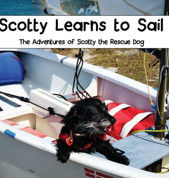 Scotty Learns to Sail: The Adventures of Scotty the Rescue Dog