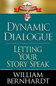 Title: Dynamic Dialogue: Letting Your Story Speak, Author: William Bernhardt