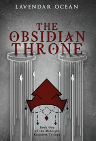 Title: The Obsidian Throne: Book One of the Midnight Kingdom Trilogy, Author: Lavendar Ocean