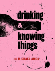 Title: Drinking & Knowing Things, Author: Michael Amon