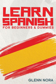 Title: Learn Spanish for Beginners & Dummies, Author: Glenn Nora