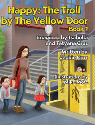 Title: Happy: The Troll by The Yellow Door: Book 1, Author: Jackie Cruz