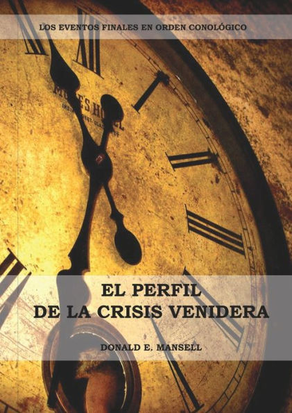 El Perfil de la Crisis Venidera: Un perfil cronolÃ¯Â¿Â½gico de los eventos finales con citas del espÃ¯Â¿Â½ritu de profecÃ¯Â¿Â½a complementario a preparacion para la crisis final