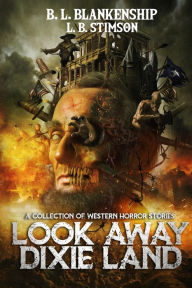 Title: Look Away Dixie Land: a collection of Western Horror stories, Author: B. L. Blankenship