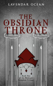 Title: The Obsidian Throne: Book One of the Midnight Kingdom Trilogy, Author: Lavendar Ocean