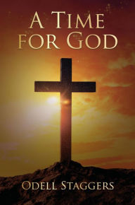 Title: A Time For God, Author: Odell Staggers