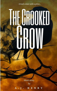 Title: The Crooked Crow Short Story by A.J. Henry, Author: A.J. Henry