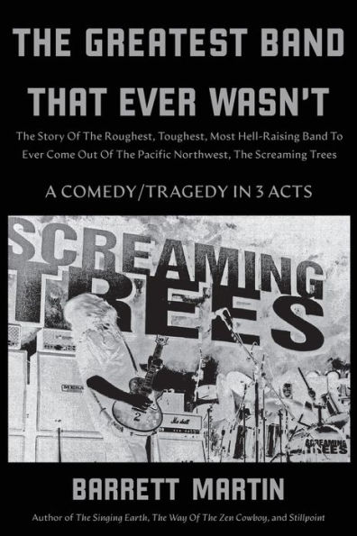 The Greatest Band That Ever Wasn't: Story Of Roughest, Toughest, Most Hell-Raising To Come Out Pacific Northwest, Screaming Trees