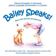 Title: Bailey Speaks! Book One: Sounds and Gestures, Author: Mary Mayo Balfour Calvert