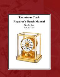 Title: The Atmos Clock Repairer?s Bench Manual, Author: D. Rod Lloyd