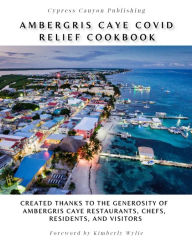 Title: Ambergris Caye COVID Relief Cookbook, Author: Kimberly Wylie