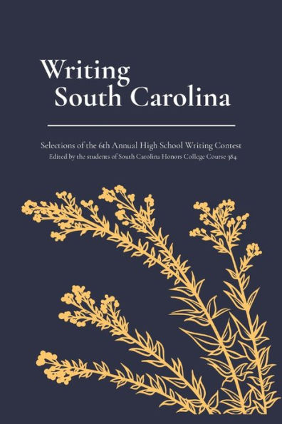 Writing South Carolina: Selections of the 6th Annual High School Contest