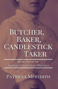 Ebook download kostenlos epub BUTCHER, BAKER, CANDLESTICK TAKER: Book One of the Spokane Clock Tower Mysteries by  iBook 9781087885940 in English