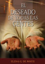 El Deseado de Todas las Gentes: (Historia de la RedenciÃ¯Â¿Â½n, cristologÃ¯Â¿Â½a adventista, Comentario HistÃ¯Â¿Â½rico de los Evangelios y Eventos de los Ã¯Â¿Â½ltimos dÃ¯Â¿Â½as)