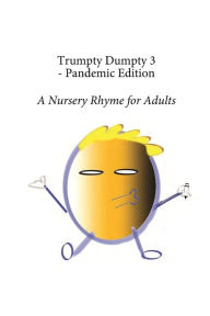 Title: Trumpty Dumpty 3 - Pandemic Edition, Author: Dill Pickles