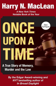 Title: Once Upon a Time: A True Story of Memory, Murder, and the Law, Author: Harry MacLean