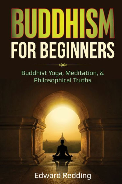 Buddhism for Beginners: Buddhist Yoga, Meditation, & Philosophical ...