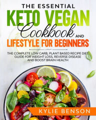 Title: The Essential Keto Vegan Cookbook And Lifestyle For Beginners, Author: Kylie Benson