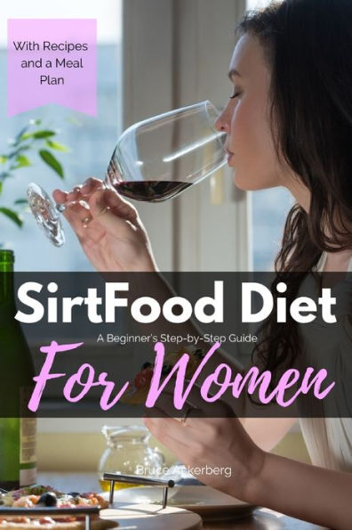 Sirtfood Diet: a Beginner's Step-by-Step Guide for Women: With Recipes and Sample Meal Plan