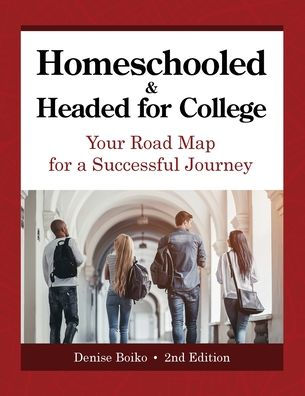 Homeschooled & Headed for College: Your Road Map for a Successful Journey