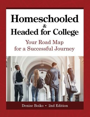 Homeschooled & Headed for College: Your Road Map a Successful Journey