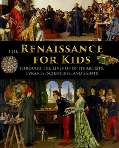 The Renaissance for Kids through the Lives of its Artists, Tyrants, Scientists, and Saints