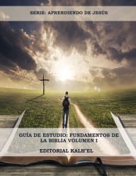 Title: GuÃ¯Â¿Â½a de Estudio: Fundamentos de la Biblia: Las Escrituras, Cristo y su relaciÃ¯Â¿Â½n con las Escrituras, Los Atributos de Dios, La CreaciÃ¯Â¿Â½n, El Pecado y su Origen, La RelaciÃ¯Â¿Â½n de la CreaciÃ¯Â¿Â½n y la RedenciÃ¯Â¿Â½n, y mucho mÃ¯Â¿Â½s......, Author: Editorial Kalh'el