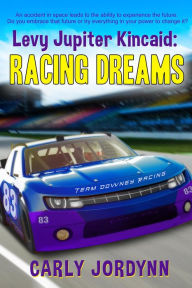 Title: Levy Jupiter Kincaid: Racing Dreams, Author: Carly Jordynn