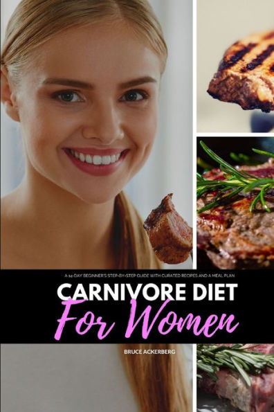 Carnivore Diet for Women: a 14-Day Beginner's Step-by-Step Guide with Curated Recipes and Meal Plan