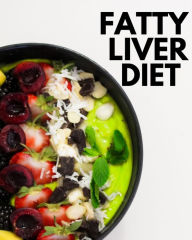 Title: Fatty Liver Diet: A Beginner's Step by Step Guide to Managing Fatty Liver Disease: Includes Selected Recipes and a Meal Plan, Author: Brandon Gilta