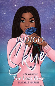 Title: Indigo Skye: The Lost Rose, Author: Natalie Harris