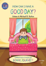 Title: Editions L.A. - How Can I Have A Good Day? English French Bilingual Book for Kids, Author: Anissa Sutton