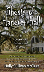 Title: Ghosts of Hanover Hall, Author: Holly Sullivan McClure