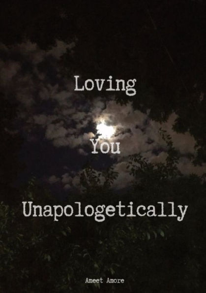 Loving You Unapologetically: This is all my love spilled out for you, loving you with every inch of me, loving you with every ounce of my soul, loving you with all of my heart, all of it... UNAPOLOGETICALLY for you Ameet Amore