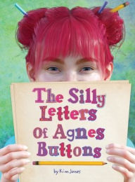 Title: The Silly Letters of Agnes Buttons, Author: Kim Jones