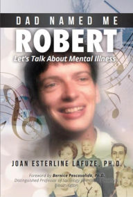 Title: Dad Named Me Robert: Let's Talk About Mental Illness, Author: Joan Esterline Lafuze