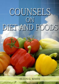 Title: Counsels on Diet and Foods: (Biblical Principles on health, Counsels on Health, Medical Ministry, Bible Hygiene, a call to medical evangelism, Sanctified Life and Temperance), Author: Ellen White