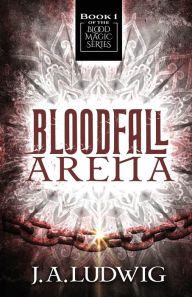 Title: Bloodfall Arena, Author: J a Ludwig