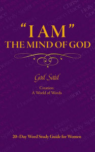 Title: ''I AM'' The Mind of God: Creation: A World of Words: 20~Day Word Study Guide for Women, Author: Lifeaim Group