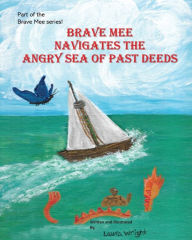 Title: Brave Mee Navigates the Angry Sea of Past Deeds: Angry Sea of Past Deeds, Author: Laura Wright