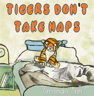 Title: Tigers Don't Take Naps, Author: Amanda Ann