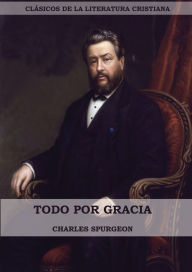 Title: Todo por Gracia (Large Print Edition), Author: Charles Spurgeon
