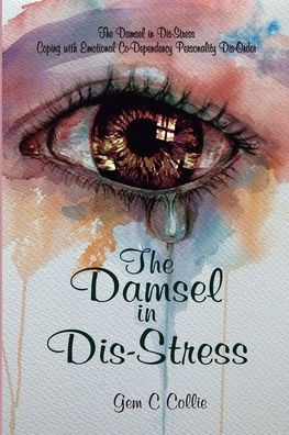 The Damsel in Dis-Stress: Coping with Emotional Co-Dependency Personality Dis-Order