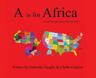 Title: A is for Africa: A Guide Through African American History, Author: Gabrielle Vaughn