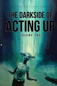 Title: The Darkside of Acting Up: Volume Two: Volume Two, Author: Jason D. Morris